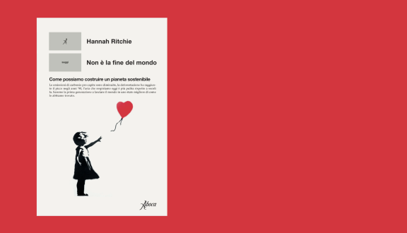 Copertina del libro di Hanna Ritchie Non e la fine del mondo, Aboca editore. In copertina c'è l'immagine di un'opera di Banksy che raffigura una bambina con in mano un palloncino rosso a forma di cuore